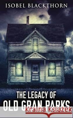 The Legacy Of Old Gran Parks Isobel Blackthorn 9784867528297 Next Chapter - książka