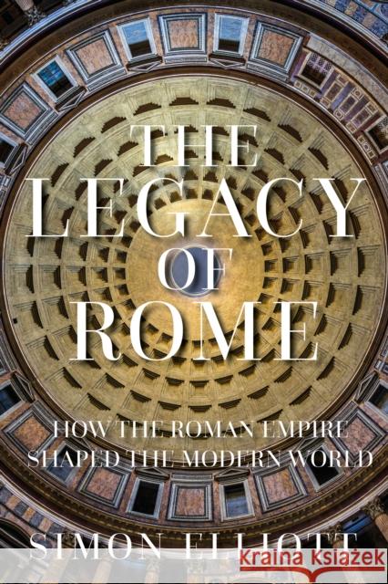 The Legacy of Rome: How the Roman Empire Shaped the Modern World Simon Elliott 9780750996662 The History Press Ltd - książka