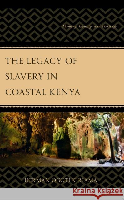 The Legacy of Slavery in Coastal Kenya: Memory, Identity, and Heritage Herman Ogoti Kiriama 9781793646156 Lexington Books - książka