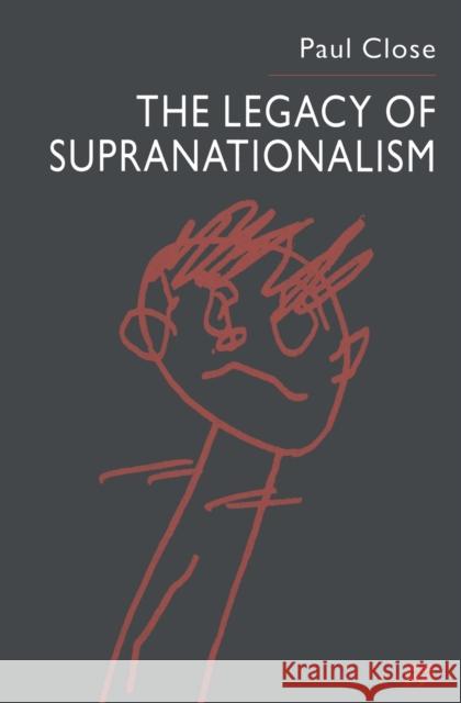 The Legacy of Supranationalism P. Close   9781349396665 Palgrave Macmillan - książka