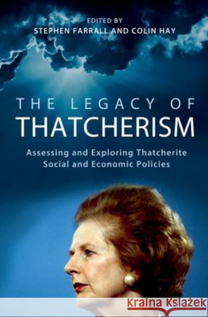 The Legacy of Thatcherism: Assessing and Exploring Thatcherite Social and Economic Policies Farrall, Stephen 9780197265703 Oxford University Press, USA - książka