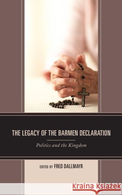 The Legacy of the Barmen Declaration: Politics and the Kingdom Fred Dallmayr Fred Dallmayr Eberhard Busch 9781793601339 Lexington Books - książka