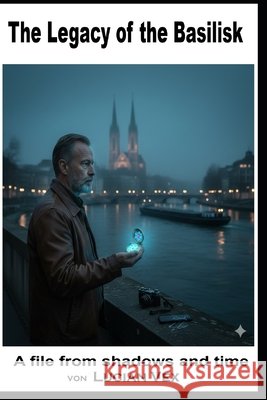 The Legacy of the Basilisk: A file from shadows and time Vex, Lucian 9798248219773 Independently Published - książka
