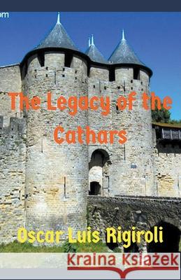 The Legacy of the Cathars Oscar Luis Rigiroli 9781393442219 Draft2digital - książka