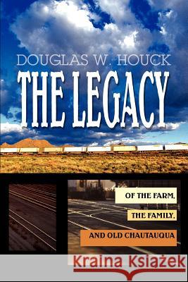 The Legacy: Of The Farm, the Family, and Old Chautauqua Houck, Douglas W. 9780595282241 iUniverse - książka