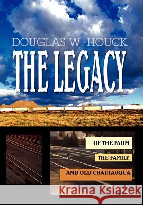 The Legacy: Of The Farm, the Family, and Old Chautauqua Houck, Douglas W. 9780595657469 iUniverse - książka