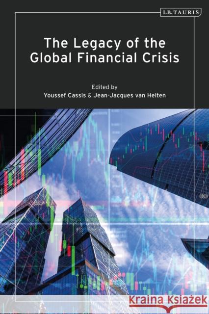 The Legacy of the Global Financial Crisis Youssef Cassis Jean-Jacques Van Helten 9780755626625 I. B. Tauris & Company - książka