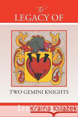 The Legacy of Two Gemini Knights Geoff Logan 9781491864050 Authorhouse - książka