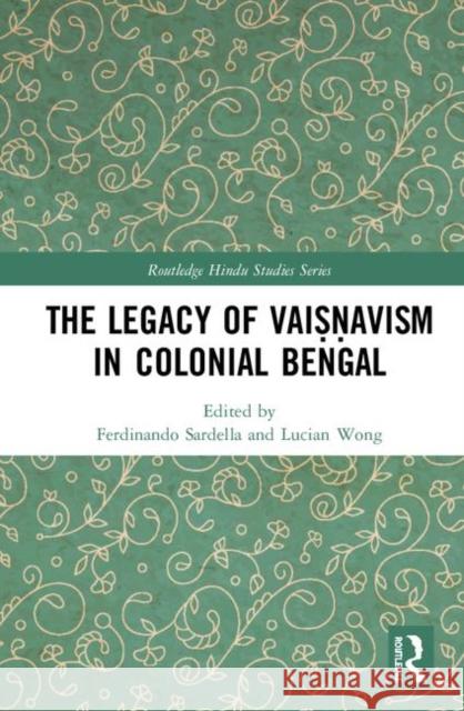 The Legacy of Vaiṣṇavism in Colonial Bengal Sardella, Ferdinando 9781138561793 Routledge - książka