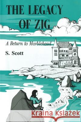 The Legacy of Zig: A Return to Marblehead Scott, S. 9781469184197 Xlibris Corporation - książka