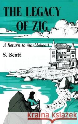 The Legacy of Zig: A Return to Marblehead S. Scott 9781959930105 Authors' Tranquility Press - książka