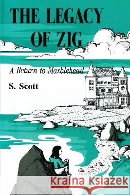 The Legacy of Zig: A Return to Marblehead S. Scott 9781959930112 Authors' Tranquility Press - książka