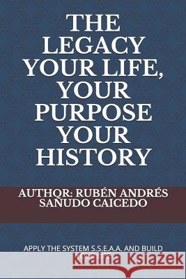 The Legacy Your Life, Your Purpose Your History Ruben Andres Sanud 9781718103160 Independently Published - książka
