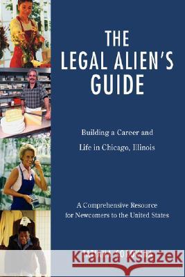 The Legal Alien's Guide: Building a Career and Life in Chicago, Illinois Sorokina, Tatiana 9780595688555 iUniverse - książka