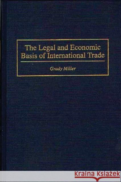 The Legal and Economic Basis of International Trade Grady Miller 9780899309187 Quorum Books - książka