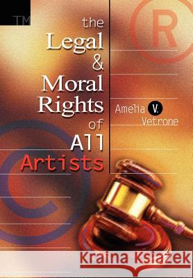 The Legal and Moral Rights of All Artists Amelia V. Vetrone 9780595660353 iUniverse - książka