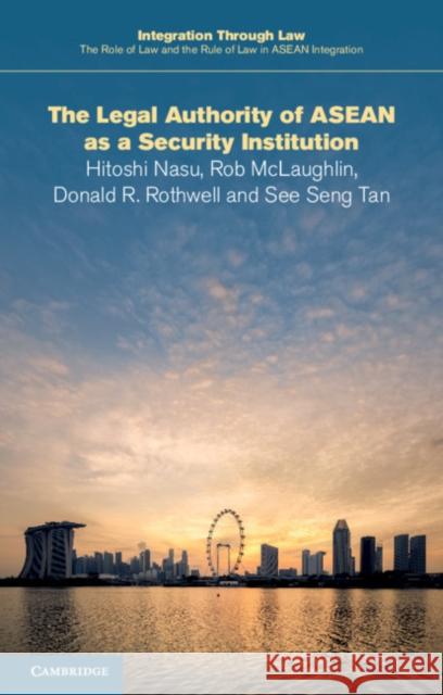 The Legal Authority of ASEAN as a Security Institution Hitoshi Nasu (University of Exeter), Rob McLaughlin, Donald R. Rothwell (Australian National University, Canberra), See  9781108705653 Cambridge University Press - książka