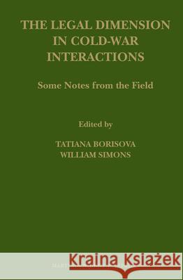 The Legal Dimension in Cold-War Interactions: Some Notes from the Field Tatiana Borisova, William B. Simons 9789004203327 Brill - książka