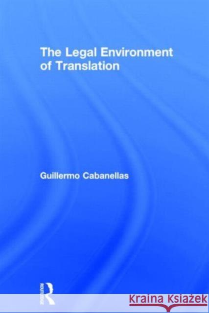 The Legal Environment of Translation Guillermo Cabanellas 9781138790803 Routledge - książka