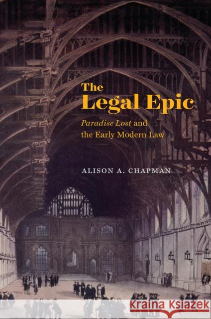 The Legal Epic: Paradise Lost and the Early Modern Law Chapman, Alison A. 9780226435138 University of Chicago Press - książka