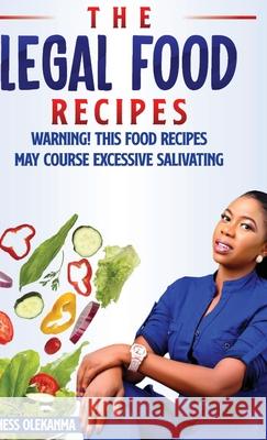 The Legal Food Recipe: Warning! This Food Recipes May Course Excessive Salivating Happiness Olekanma, Samuel Olekanma 9781300690573 Lulu.com - książka