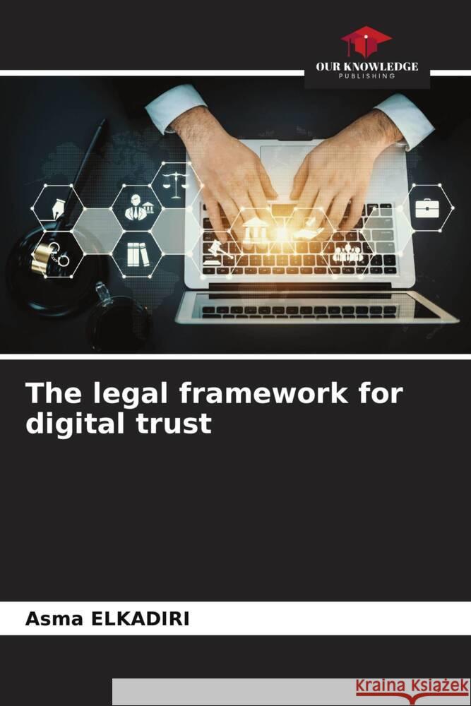 The legal framework for digital trust Asma Elkadiri 9786207172658 Our Knowledge Publishing - książka