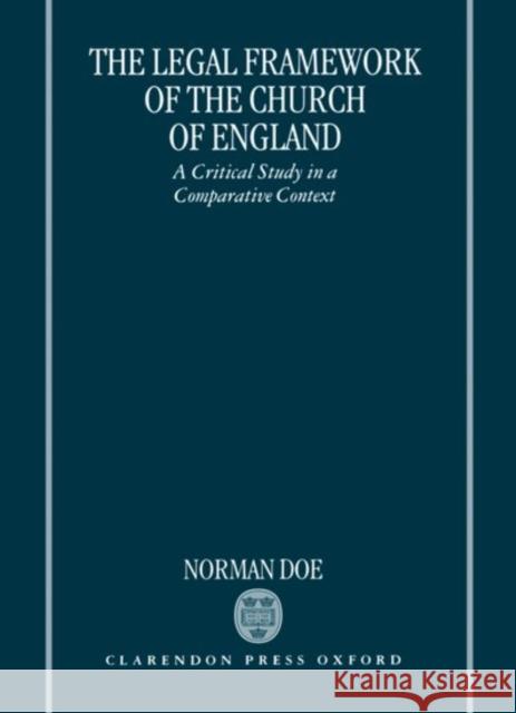 The Legal Framework of the Church of England: A Critical Study in a Comparative Context Doe, Norman 9780198262206 Oxford University Press, USA - książka