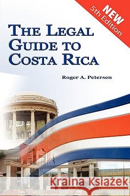The Legal Guide to Costa Rica Roger A. Petersen 9780971581548 Amerilatin Consulttores - książka
