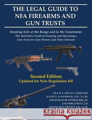 The Legal Guide to NFA Firearms and Gun Trusts: Keeping Safe at the Range and in the Courtroom: The Definitive Guide to Forming and Operating a Gun Tr Sean P. Healy Alan S. Gassman Jonathan Blattmachr 9780999137840 Haddon Hall Publishing Llp - książka