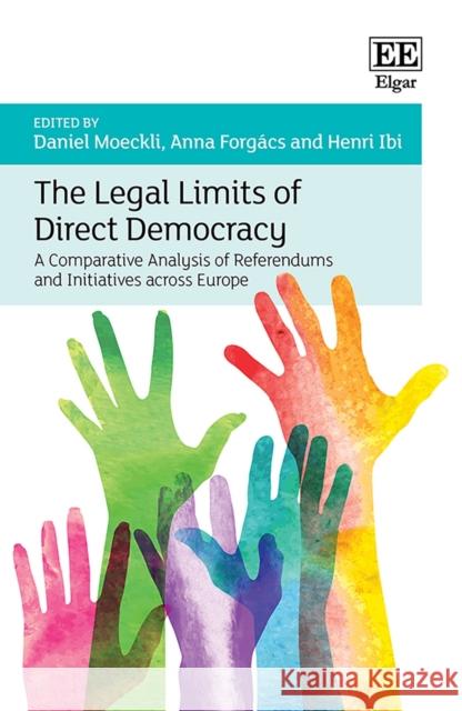 The Legal Limits of Direct Democracy – A Comparative Analysis of Referendums and Initiatives across Europe Daniel Moeckli, Anna Forgács, Henri Ibi 9781800372795  - książka
