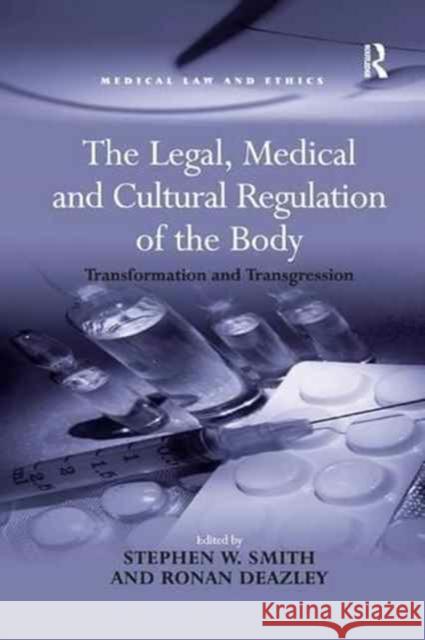 The Legal, Medical and Cultural Regulation of the Body: Transformation and Transgression Stephen W. Smith Ronan Deazley 9781138260320 Routledge - książka