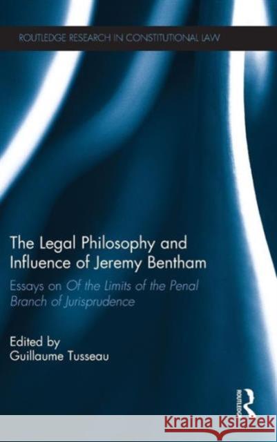 The Legal Philosophy and Influence of Jeremy Bentham: Essays on 'Of the Limits of the Penal Branch of Jurisprudence' Tusseau, Guillaume 9781138020573 Routledge - książka