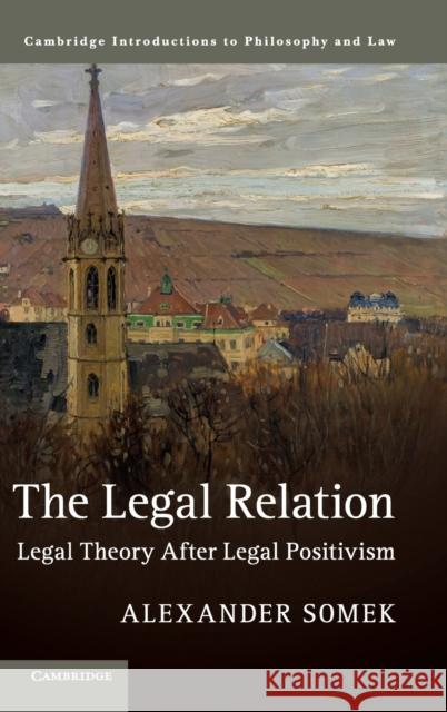 The Legal Relation: Legal Theory After Legal Positivism Alexander Somek 9781107198012 Cambridge University Press - książka