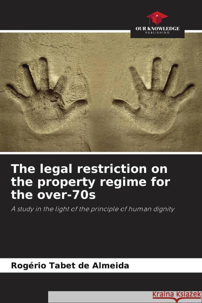 The legal restriction on the property regime for the over-70s Tabet de Almeida, Rogério 9786208187125 Our Knowledge Publishing - książka