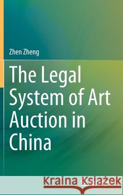 The Legal System of Art Auction in China Zhen Zheng 9789811901270 Springer Singapore - książka