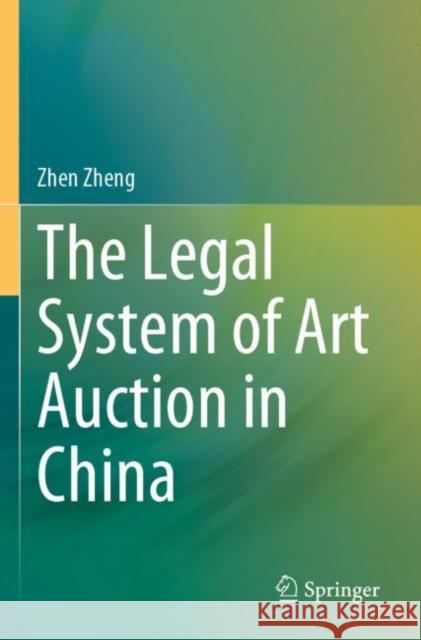 The Legal System of Art Auction in China Zhen Zheng 9789811901300 Springer - książka