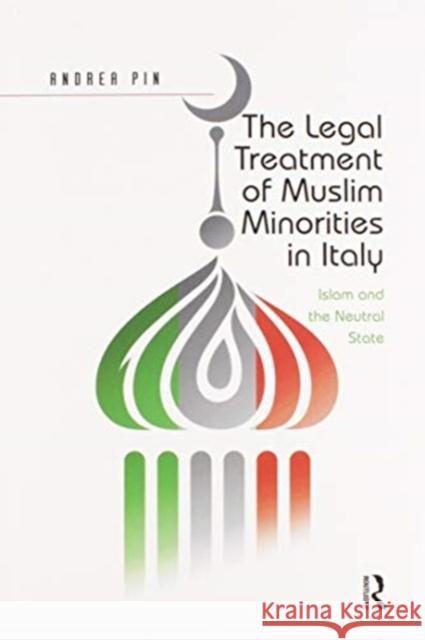 The Legal Treatment of Muslim Minorities in Italy: Islam and the Neutral State Andrea Pin 9780367597443 Routledge - książka