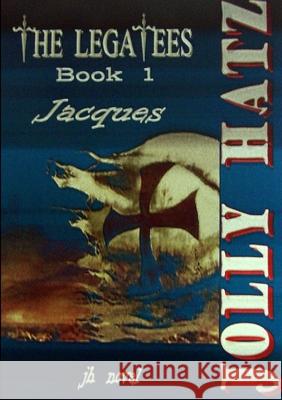 THE LEGATEES - Book 1 - Jacques Jolly Hatz 9781300833543 Lulu.com - książka