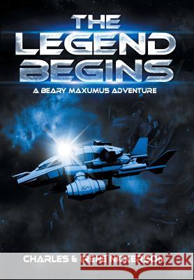 The Legend Begins: A Beary Maxumus Adventure Irene Nickerson 9781479720354 Xlibris Corporation - książka