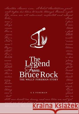 The Legend from Bruce Rock: The Wally Foreman Story Glen Eric Foreman Ashley Storey Tim Clarke 9780648040811 Ffpress - książka