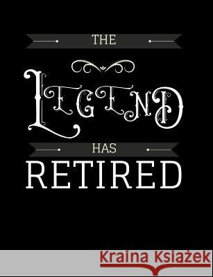 The Legend Has Retired: Funny Quotes and Pun Themed College Ruled Composition Notebook Punny Notebooks 9781073382576 Independently Published - książka