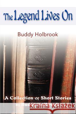The Legend Lives on: A Collection of Short Stories Holbrook, Buddy 9780595130337 Writers Club Press - książka