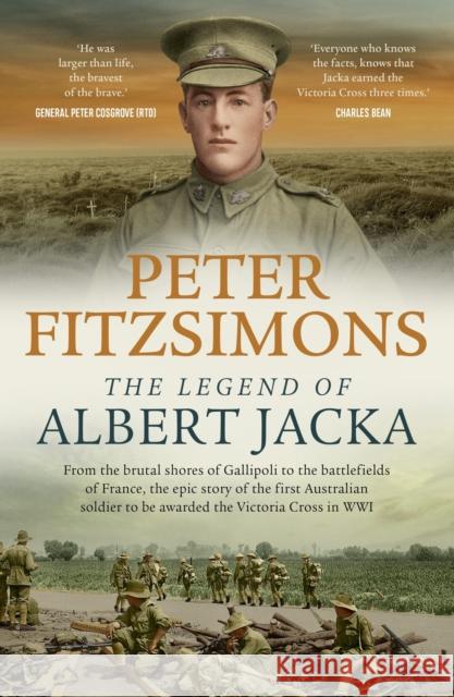 The Legend of Albert Jacka: From the brutal shores of Gallipoli to the battlefields of France, the epic story of the first Australian soldier to be awarded the Victoria Cross in WW1 Peter FitzSimons 9780733646690 Hachette Australia - książka