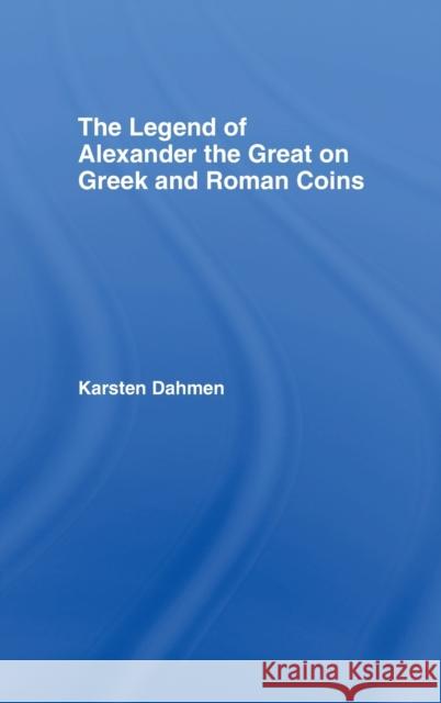 The Legend of Alexander the Great on Greek and Roman Coins Karsten Dahmen 9780415394512 Routledge - książka