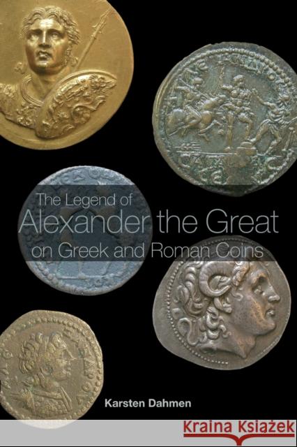 The Legend of Alexander the Great on Greek and Roman Coins Karsten Dahmen 9780415394529 Routledge - książka