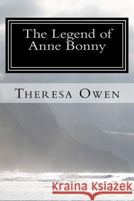 The Legend of Anne Bonny Theresa Owen 9781530839841 Createspace Independent Publishing Platform - książka