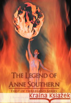 The Legend of Anne Southern: First of the Legend Series Hodge, J. Rivers 9781475945966 iUniverse.com - książka