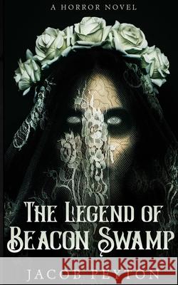 The Legend of Beacon Swamp Jacob Peyton 9781973406914 Independently Published - książka