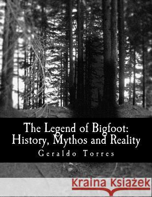 The Legend of Bigfoot: History, Mythos and Reality Geraldo B. Torres 9781519119056 Createspace - książka