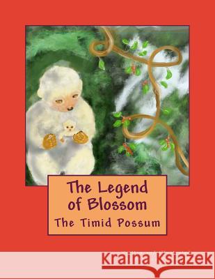 The Legend of Blossom: The Timid Possum Rebecca Jean Duckworth 9781541204034 Createspace Independent Publishing Platform - książka